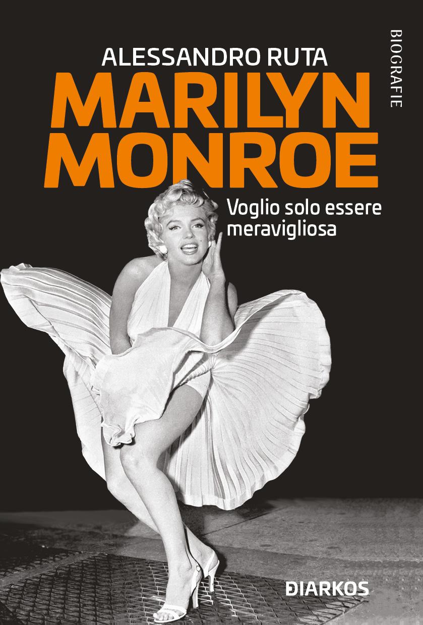 Marilyn Monroe. Voglio solo essere meravigliosa