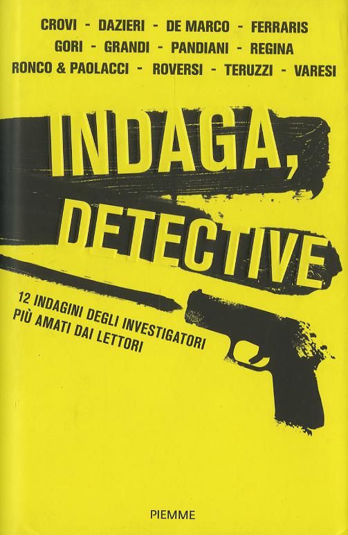 Indaga, detective. 12 indagini degli investigatori piu  amati dai lettori