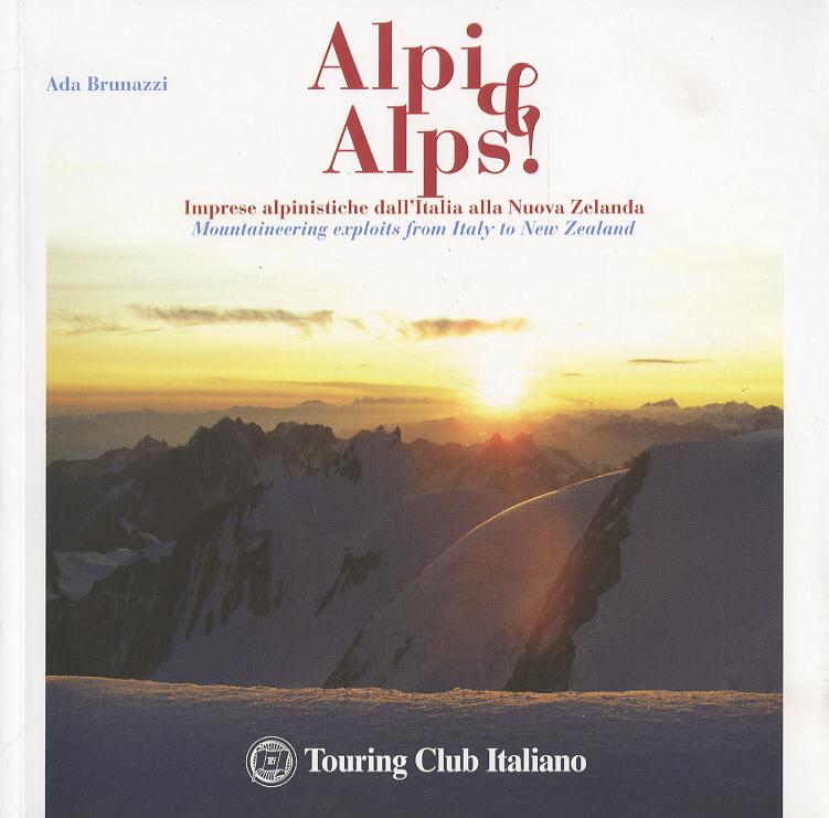 Alpi & Alps! Imprese alpinistiche dall Italia alla Nuova Zelanda. Ediz. italiana e inglese