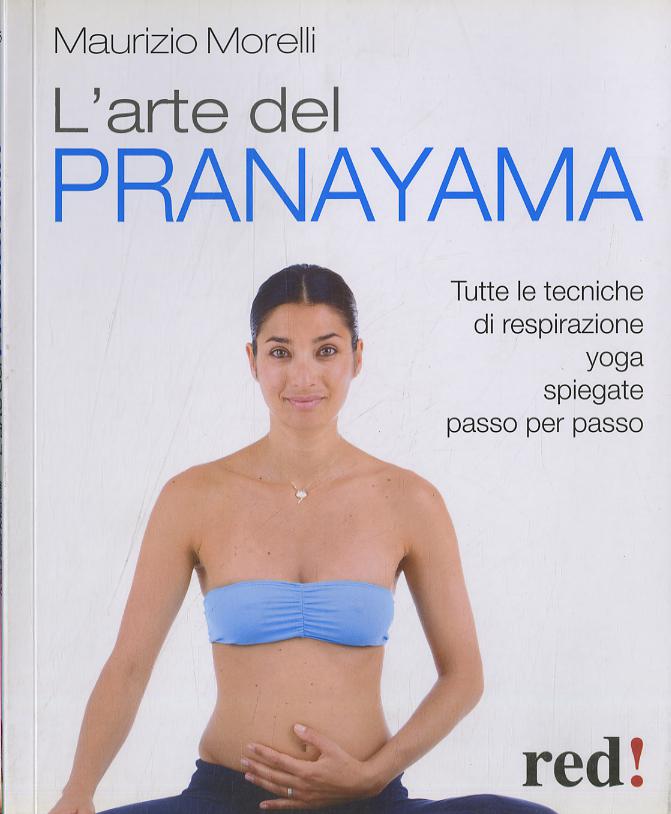 Arte del pranayama. Tutte le tecniche di respirazione yoga spiegate passo per passo
