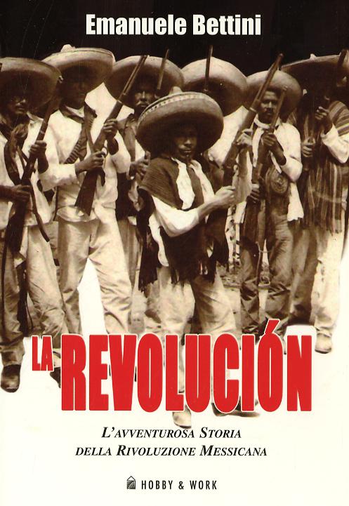 Revolución. L avventurosa storia della rivoluzione messicana