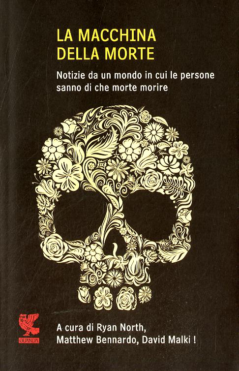 Macchina della morte. Notize da un mondo in cui le persone sanno di che morte morire