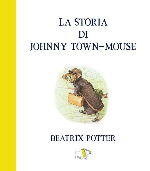Storia di Johnny town-mouse. Ediz. a colori