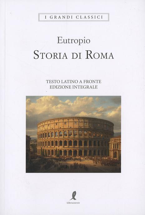 Storia di Roma. Testo latino a fronte. Ediz. integrale
