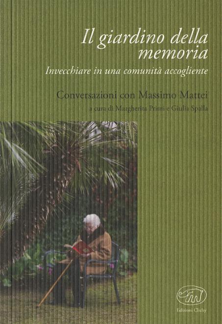 Giardino della memoria. Invecchiare in una comunita  accogliente