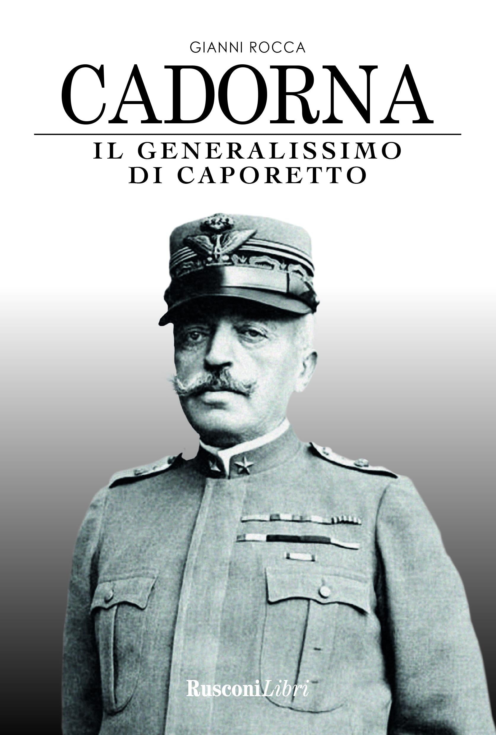 Cadorna. Il generalissimo di Caporetto