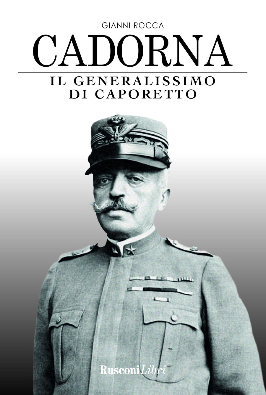 Cadorna. Il generalissimo di Caporetto