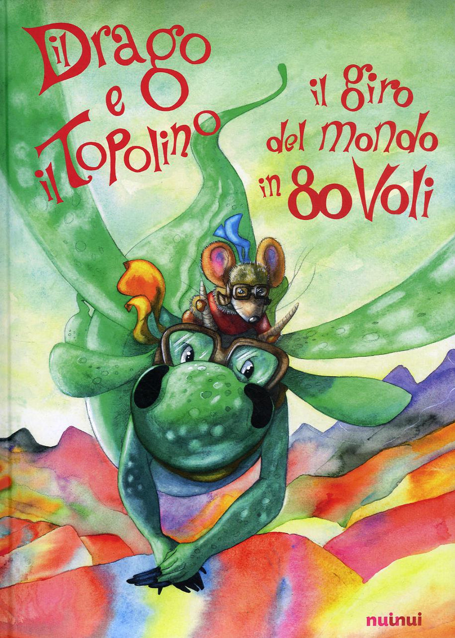 Drago e il topolino. Il giro del mondo in 80 voli. Ediz. a colori