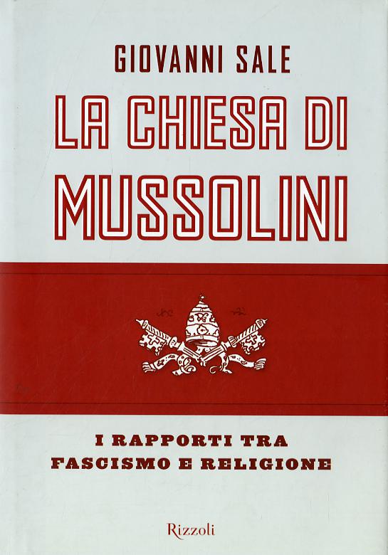 Chiesa di Mussolini. I rapporti tra fascismo e religione