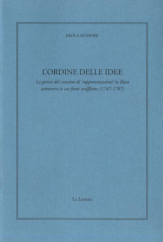 Ordine delle idee. La genesi del concetto di «rappresentazione» in Kant attraverso le sue fonti wolffiane (1747-1787)