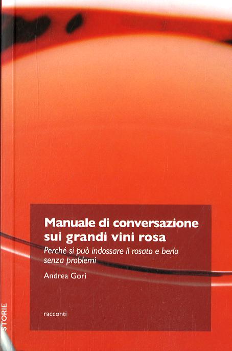 Manuale di conversazione sui grandi vini rosa. Perche  si puo  indossare il rosato e berlo senza problemi