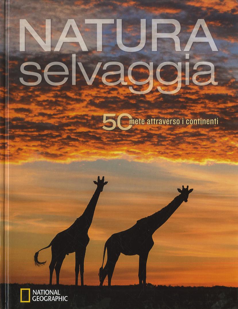 Natura selvaggia. 50 mete attraverso i continenti. Ediz. illustrata