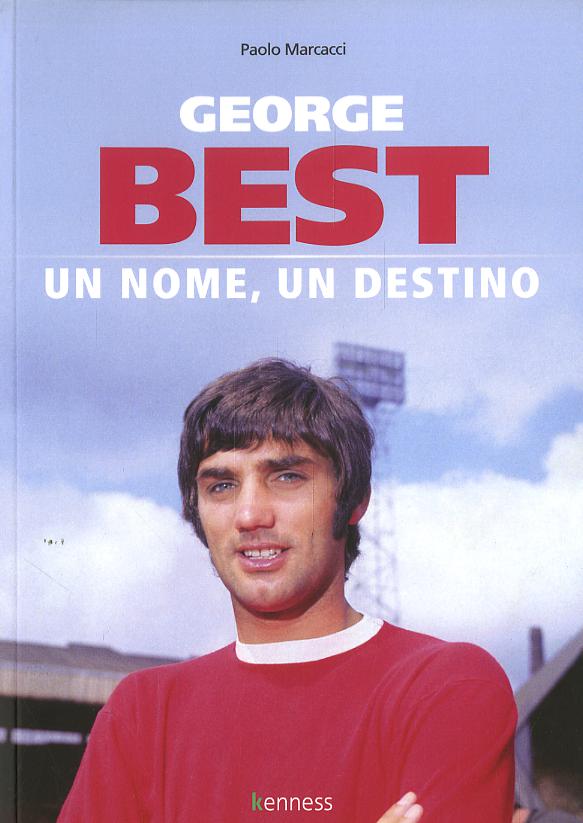 George Best. Un nome, un destino