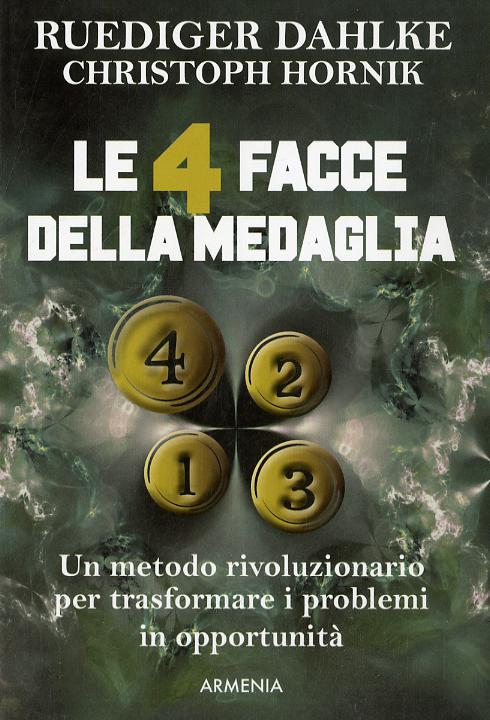 4 facce della medaglia. Un metodo rivoluzionario per trasformare i problemi in opportunita