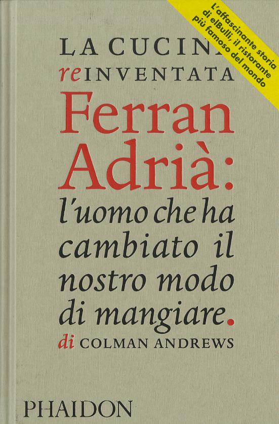 Cucina reinventata. Ferran Adria : l uomo che ha cambiato il nostro modo di mangiare