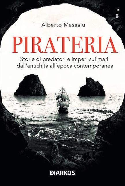 Pirateria. Storie di predatori e imperi sui mari dall antichita  all epoca contemporanea