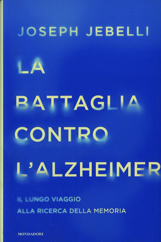 Battaglia contro l'Alzheimer. Il lungo viaggio alla ricerca della memoria