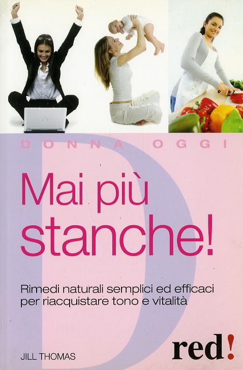 Mai piu  stanche! Rimedi naturali semplici ed efficaci per riacquistare tono e vitalita