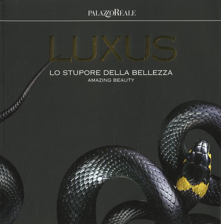 Luxus. Lo stupore della bellezza. Catalogo della mostra (Milano, 12 luglio-30 settembre 2018). Ediz. italiana e inglese