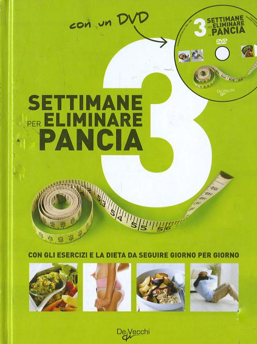 Tre settimane per eliminare la pancia. Con gli esercizi e la dieta da seguire giorno per giorno. Con DVD
