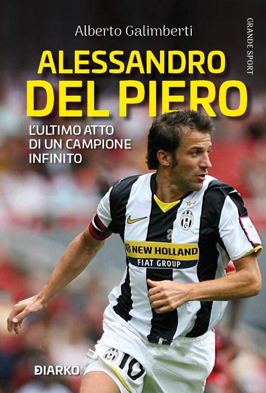 Alessandro Del Piero. L ultimo atto di un campione infinito