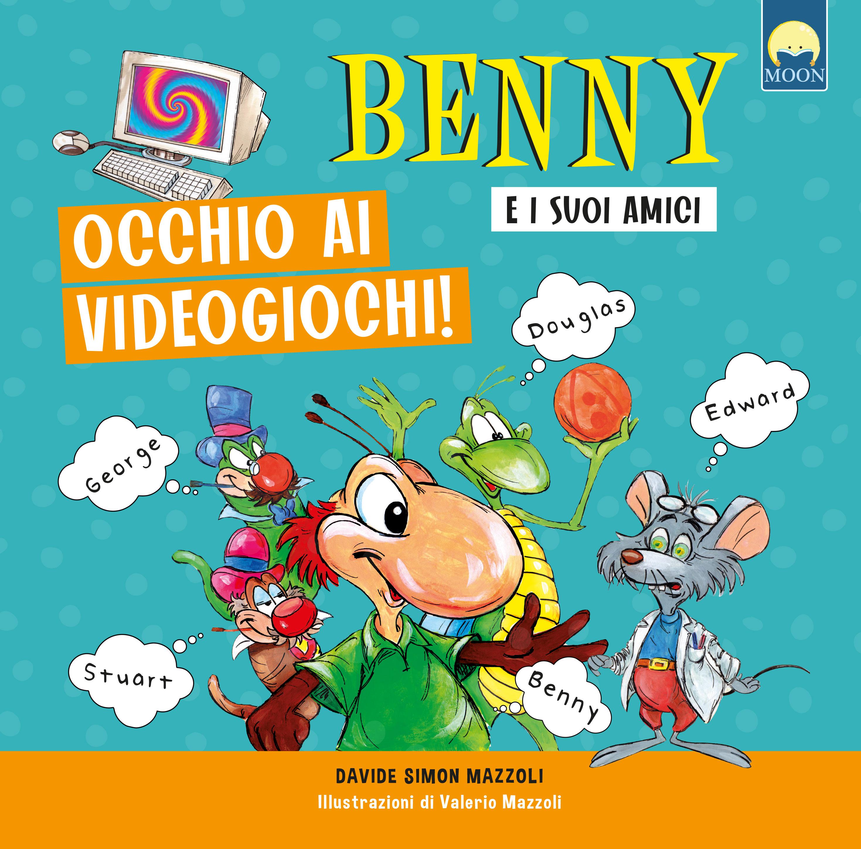 Occhio ai videogiochi. Benny e i suoi amici. Ediz. a colori