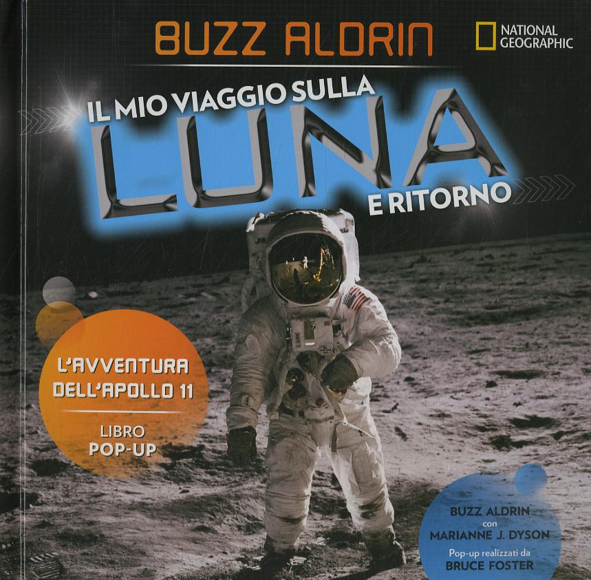 Mio viaggio sulla Luna e ritorno. L avventura dell Apollo 11