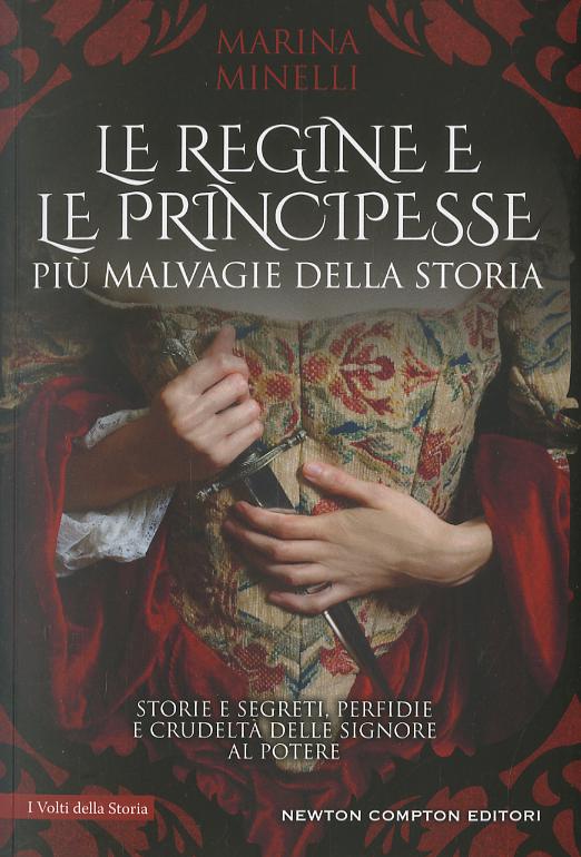 Regine e le principesse piu  malvagie della storia. Storie e segreti, perfidie e crudelta  delle signore al potere