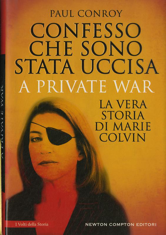 Confesso che sono stata uccisa. A private war. La vera storia di Marie Colvin
