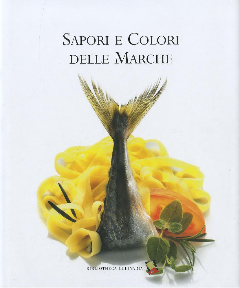 Sapori e colori delle Marche. Ediz. a colori