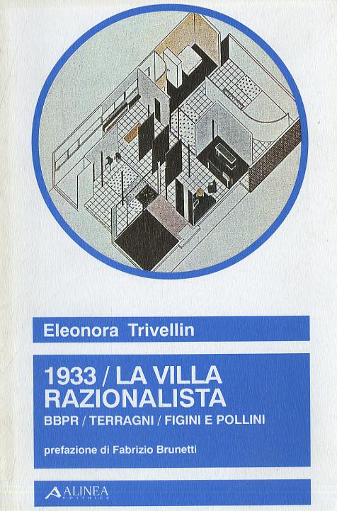 1933. La villa razionalista. BBPR, Terragni, Figini e Pollini