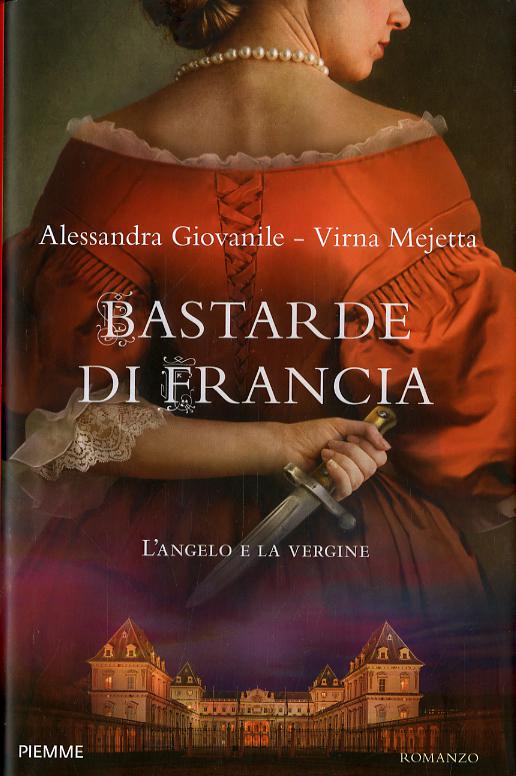 Bastarde di Francia. L angelo e la vergine