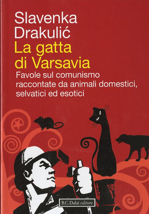 Gatta di Varsavia. Favole sul comunismo raccontate da animali domestici, selvatici ed esotici