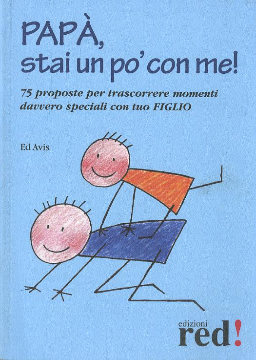 Papa , stai un po  con me! 75 proposte per trascorrere momenti davvero speciali con tuo figlio