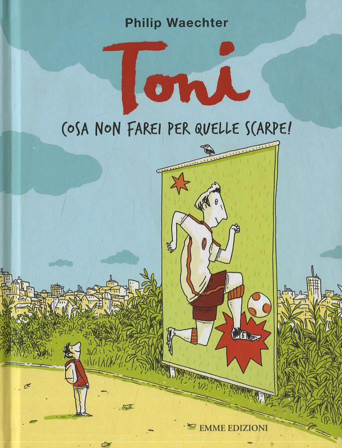 Toni. Cosa non farei per quelle scarpe! Ediz. a colori
