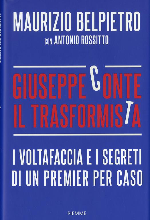 Giuseppe Conte il trasformista. I voltafaccia e i segreti di un premier per caso