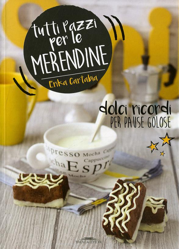 Tutti pazzi per le merendine. Dolci ricordi per pause golose