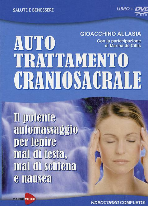 Auto trattamento craniosacrale. Il potente automassaggio per lenire mal di testa, mal di schiena e nausea. DVD. Con libro