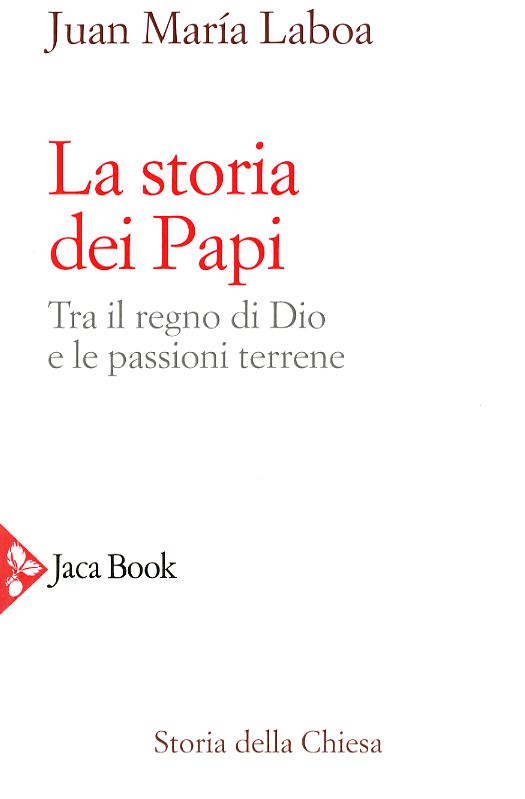 Storia dei papi. Tra il regno di Dio e le passioni terrene