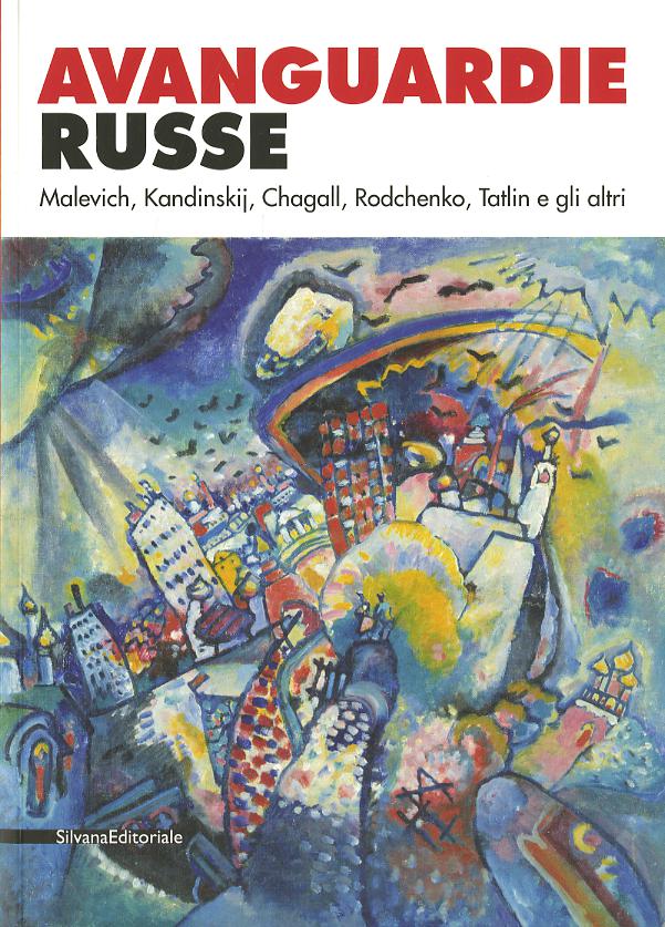 Avanguardie russe. Malevich, Kandinskij, Chagall, Rodchenko, Tatlin e gli altri. Catalogo della mostra (Roma, 5 aprile-2 settembre 2012). Ediz. illustrata