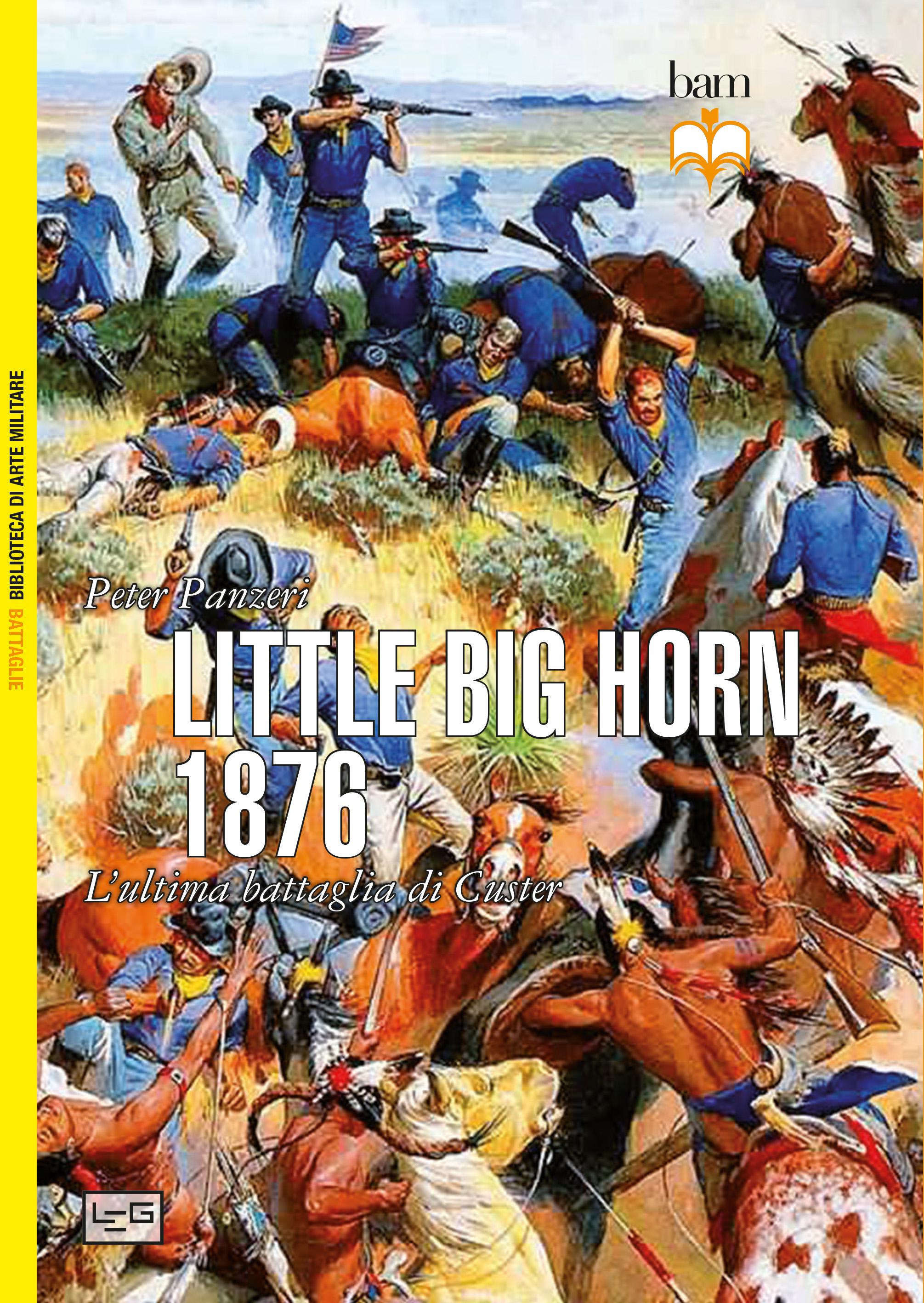 Little Big Horn 1876. L ultima battaglia di Custer