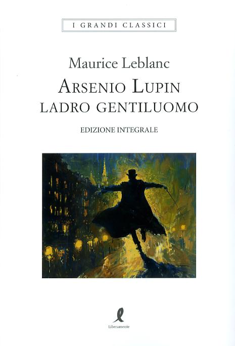 Arsenio Lupin. Ladro gentiluomo. Ediz. integrale