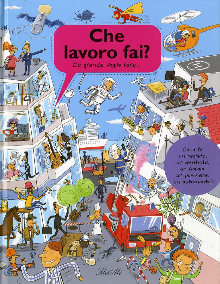Che lavoro fai? Da grande voglio fare.... Ediz. illustrata