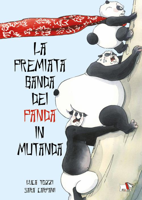 Premiata banda dei panda in mutanda. Ediz. a colori