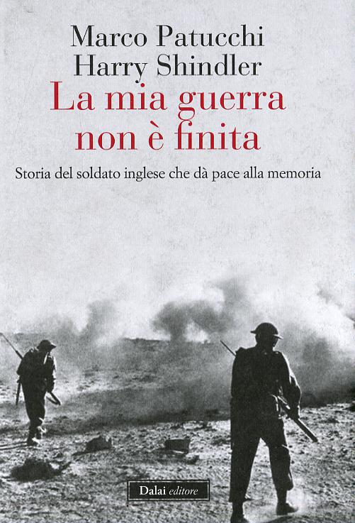 Mia guerra non e  finita. Storia del soldato inglese che da  pace alla memoria
