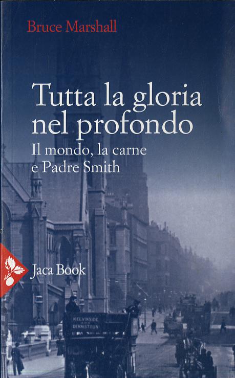 Tutta la gloria nel profondo. Il mondo, la carne e Padre Smith
