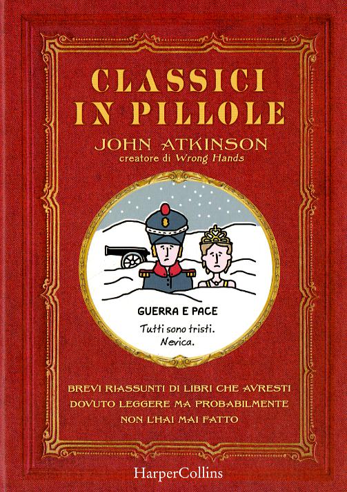 Classici in pillole. Brevi riassunti di libri che avresti dovuto leggere ma probabilmente non l hai mai fatto