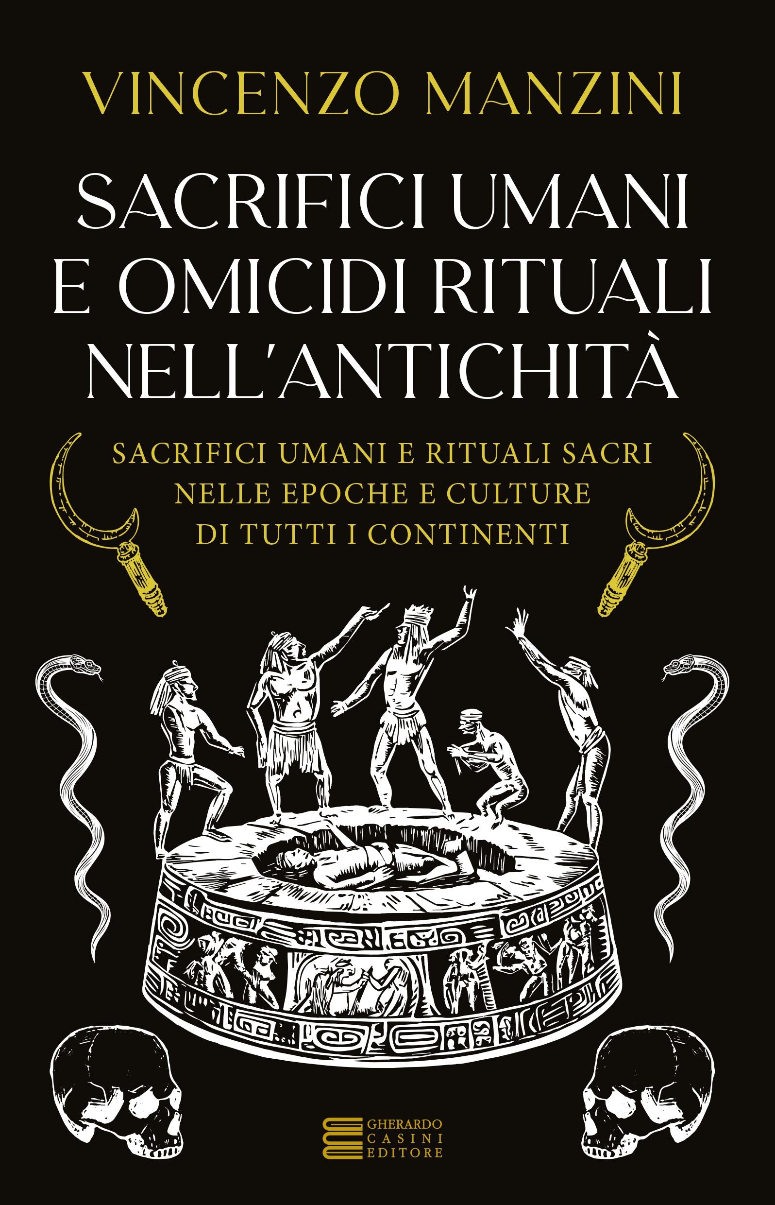 Sacrifici umani e omicidi rituali nell antichita . Sacrifici umani e rituali sacri nelle epoche e culture di tutti i continenti