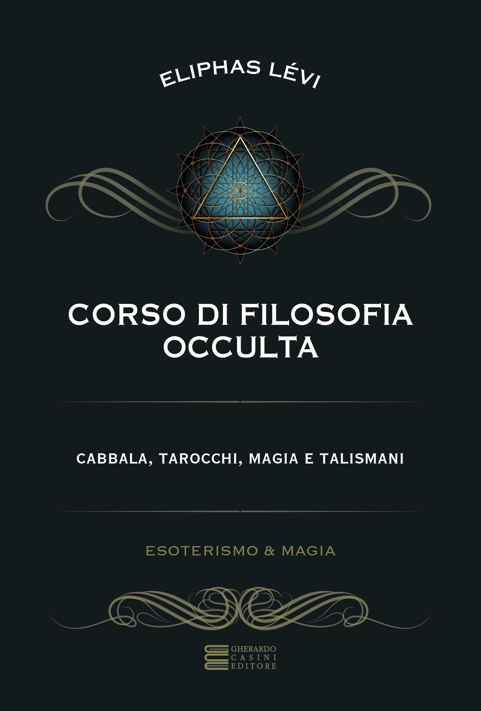 Corso di filosofia occulta. Cabbala, tarocchi, magia e talismani