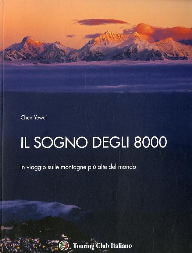 Sogno degli 8000. In viaggio sulle montagne piu  alte del mondo. Ediz. a colori